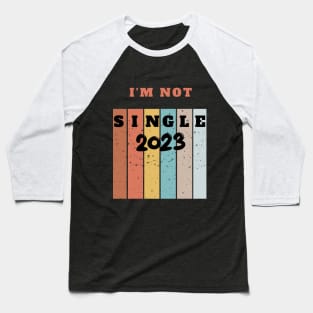 I'M NOT SINGLE 2023 Baseball T-Shirt